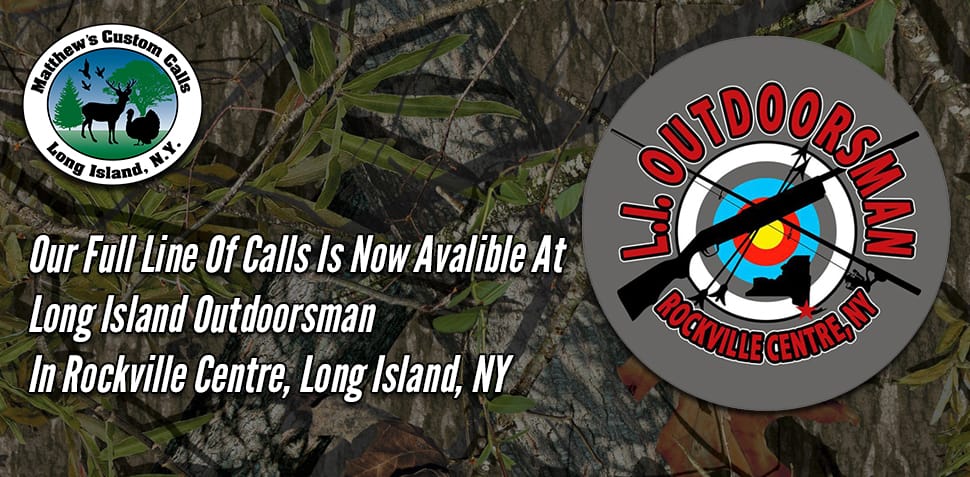 Visit Long Island Outdoorsman To Shop For Our Calls !